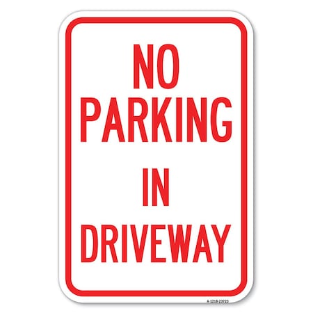 Signmission No Parking in Driveway Heavy-Gauge Aluminum Sign, 12" x 18", A-1218-23723 A-1218-23723